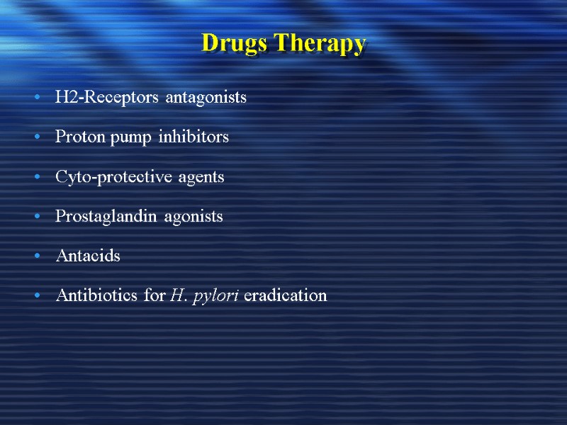 Drugs Therapy  H2-Receptors antagonists  Proton pump inhibitors  Cyto-protective agents Prostaglandin agonists